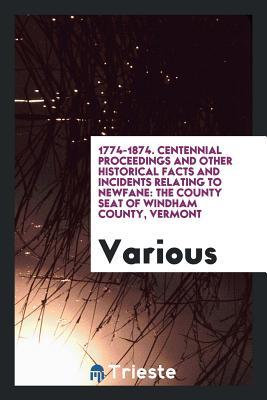 Read Online Centennial Proceedings and Other Historical Facts and Incidents Relating to Newfane: The County - Various | ePub