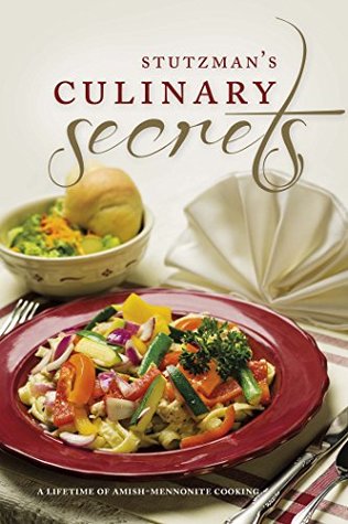 Full Download Stutzman's Culinary Secrets: A Lifetime of Amish-Mennonite Cooking - Regina Mast | PDF