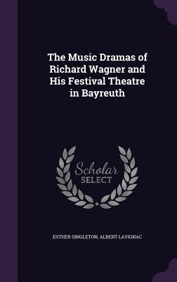 Full Download The Music Dramas of Richard Wagner and His Festival Theatre in Bayreuth - Esther Singleton file in PDF