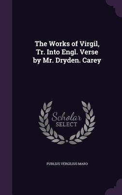 Full Download The Works of Virgil, Tr. Into Engl. Verse by Mr. Dryden. Carey - Virgil file in ePub