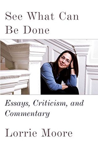 Download See What Can Be Done: Essays, Criticism, and Commentary - Lorrie Moore file in PDF