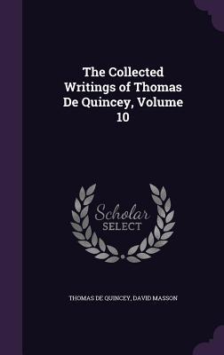 Full Download The Collected Writings of Thomas de Quincey, Volume 10 - Thomas de Quincey | ePub