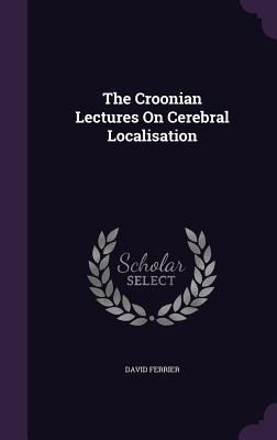 Download The Croonian Lectures on Cerebral Localisation - David Ferrier file in ePub