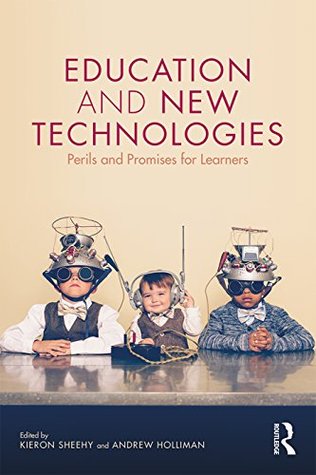Read Online Education and New Technologies: Perils and Promises for Learners - Kieron Sheehy | PDF