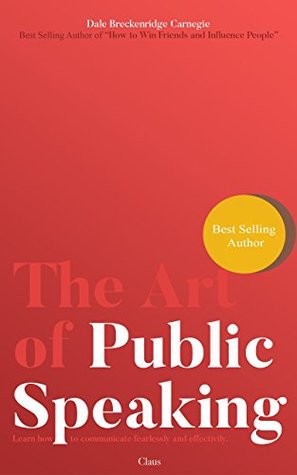 Full Download The Art of Public Speaking : Learn how to communicate fearlessly and effectively. - Dale Carnegie | ePub