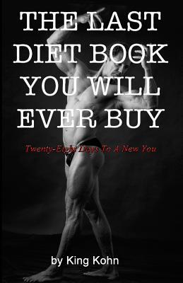 Full Download The Last Diet Book You Will Ever Buy: Twenty-Eight Days to A New You - M.W. Kohn | ePub