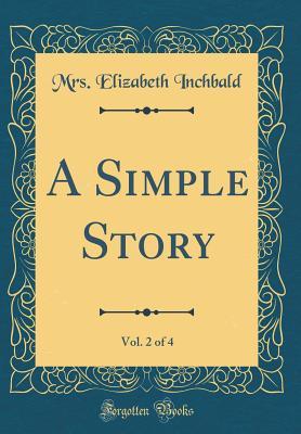 Full Download A Simple Story, Vol. 2 of 4 (Classic Reprint) - Elizabeth Inchbald | PDF