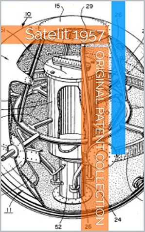 Full Download Original Patent Collection: Satelit 1957 (historical patents collection Book 8) - Raffaele De Rosa file in PDF