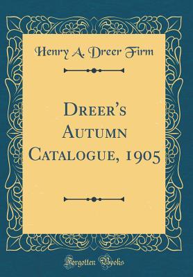 Read Dreer's Autumn Catalogue, 1905 (Classic Reprint) - Henry A. Dreer file in PDF