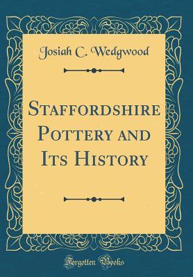 Download Staffordshire Pottery and Its History (Classic Reprint) - Josiah Clement Wedgwood | PDF