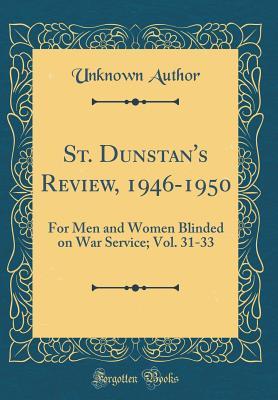 Full Download St. Dunstan's Review, 1946-1950: For Men and Women Blinded on War Service; Vol. 31-33 (Classic Reprint) - Unknown | ePub