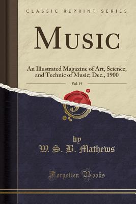 Read Music, Vol. 19: An Illustrated Magazine of Art, Science, and Technic of Music; Dec., 1900 (Classic Reprint) - W S B Mathews file in ePub