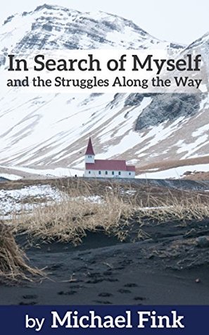 Read Online In Search of Myself and the Struggles Along the Way - Michael Fink | PDF