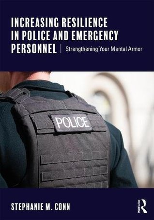 Download Increasing Resilience in Police and Emergency Personnel: Strengthening Your Mental Armor - Stephanie M. Conn file in ePub