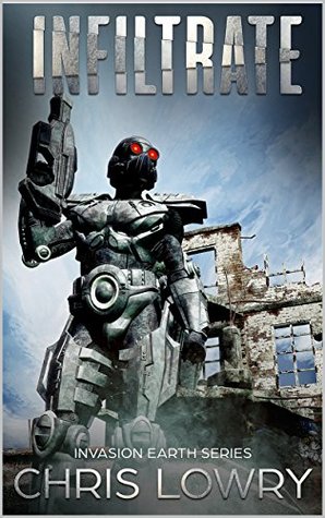 Full Download Infiltrate: Invasion Earth book 5 (Invasion Earth series) - Chris Lowry | ePub