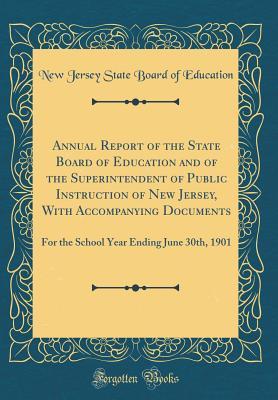 Read Online Annual Report of the State Board of Education and of the Superintendent of Public Instruction of New Jersey, with Accompanying Documents: For the School Year Ending June 30th, 1901 (Classic Reprint) - New Jersey State Board of Education | PDF