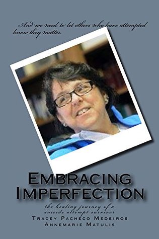 Read Online Embracing Imperfection: the healing journey of a suicide attempt survivor - Tracey Pacheco Medeiros file in ePub