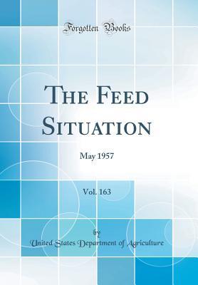 Full Download The Feed Situation, Vol. 163: May 1957 (Classic Reprint) - U.S. Department of Agriculture file in PDF