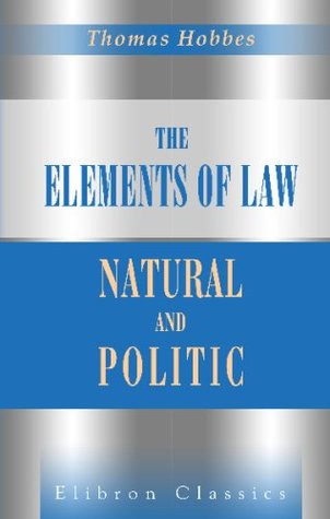 Read Online The Elements of Law, Natural and Politic: To Which Are Subjoined Selected Extracts from Unprinted Mss. of Thomas Hobbes - Thomas Hobbes file in ePub
