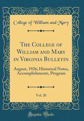 Full Download The College of William and Mary in Virginia Bulletin, Vol. 20: August, 1926; Historical Notes, Accomplishments, Program (Classic Reprint) - College Of William and Mary | PDF