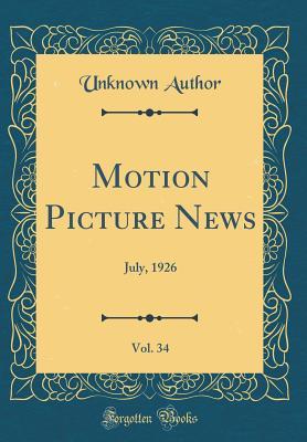 Download Motion Picture News, Vol. 34: July, 1926 (Classic Reprint) - Unknown file in PDF