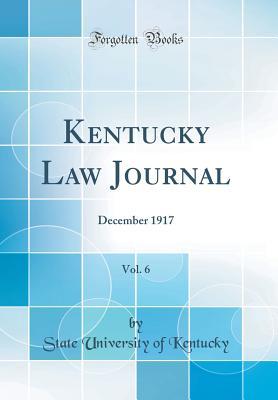 Full Download Kentucky Law Journal, Vol. 6: December 1917 (Classic Reprint) - State University of Kentucky | PDF