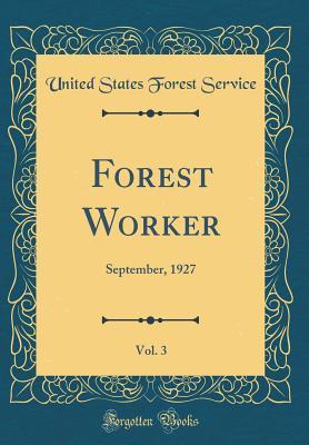 Full Download Forest Worker, Vol. 3: September, 1927 (Classic Reprint) - United States Forest Service | ePub