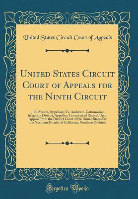Read Online United States Circuit Court of Appeals for the Ninth Circuit: J. R. Mason, Appellant, vs. Anderson-Cottonwood Irrigation District, Appellee; Transcript of Record; Upon Appeal from the District Court of the United States for the Northern District of Califo - U.S. Court of Appeals Ninth Circuit | ePub