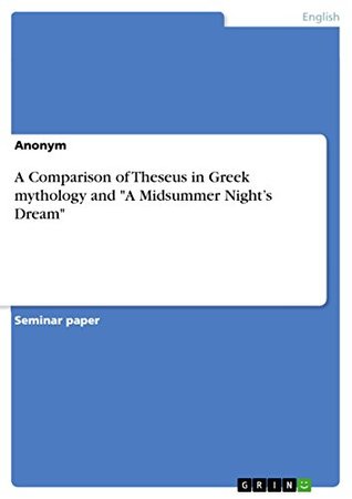 Full Download A Comparison of Theseus in Greek mythology and A Midsummer Night’s Dream - Ladan Torkamani file in ePub