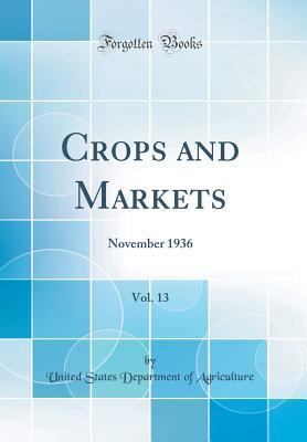 Read Online Crops and Markets, Vol. 13: November 1936 (Classic Reprint) - U.S. Department of Agriculture | PDF