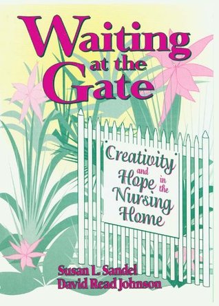 Download Waiting at the Gate: Creativity and Hope in the Nursing Home - Susan L. Sandel file in PDF
