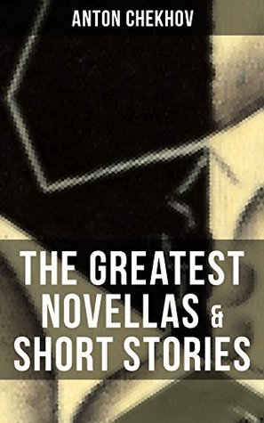 Read Online The Greatest Novellas & Short Stories of Anton Chekhov: From the Renowned Russian Playwright and Author of Uncle Vanya, Cherry Orchard and The Three Sisters - Anton Chekhov file in ePub