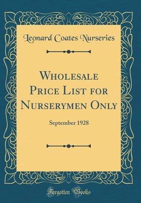 Read Wholesale Price List for Nurserymen Only: September 1928 (Classic Reprint) - Leonard Coates Nurseries | PDF