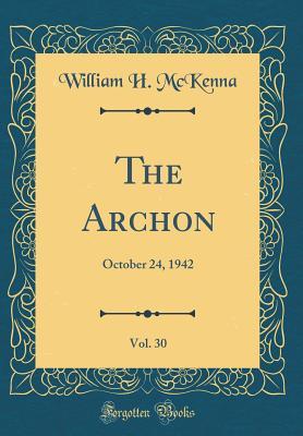 Read Online The Archon, Vol. 30: October 24, 1942 (Classic Reprint) - William H McKenna | PDF