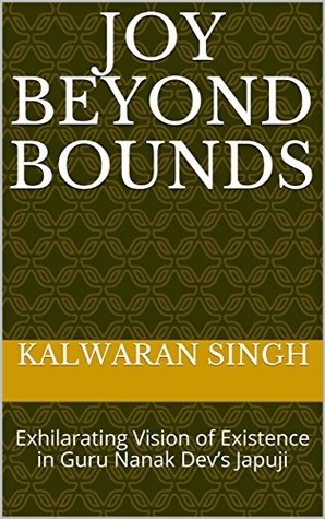Full Download Joy Beyond Bounds: Exhilarating Vision of Existence in Guru Nanak Dev’s Japuji - Kalwaran Singh | ePub