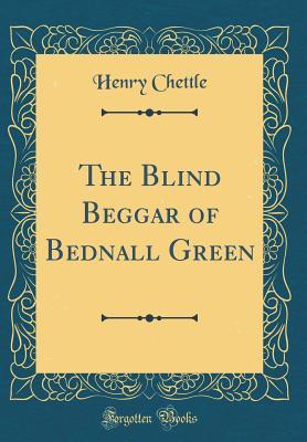 Read The Blind Beggar of Bednall Green (Classic Reprint) - Henry Chettle file in ePub