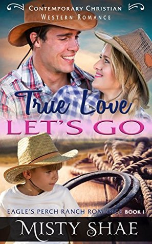 Read True Love Lets Go (Eagle’s Perch Ranch Romance #1) - Misty Shae | PDF