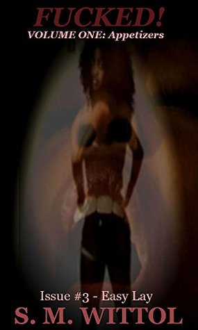 Read FUCKED! VOLUME ONE: Appetizers - Issue #3 Easy Lay - S. M. WITTOL | ePub