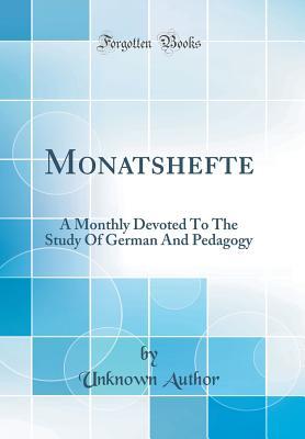 Full Download Monatshefte: A Monthly Devoted to the Study of German and Pedagogy (Classic Reprint) - Unknown file in PDF