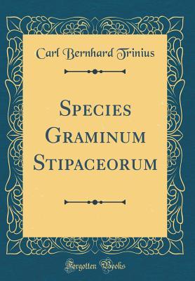Download Species Graminum Stipaceorum (Classic Reprint) - Carl Bernhard Trinius file in PDF