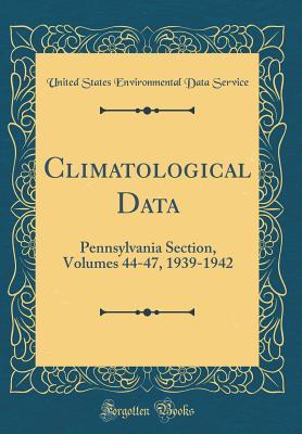 Full Download Climatological Data: Pennsylvania Section, Volumes 44-47, 1939-1942 (Classic Reprint) - United States Environmental Dat Service | ePub