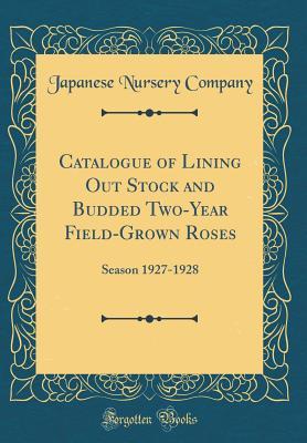 Download Catalogue of Lining Out Stock and Budded Two-Year Field-Grown Roses: Season 1927-1928 (Classic Reprint) - Japanese Nursery Company file in ePub