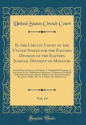 Full Download In the Circuit Court of the United States for the Eastern Division of the Eastern Judicial District of Missouri, Vol. 14: United States of America, Petitioner, V. Standard Oil Company of New Jersey Et Al., Defendants; Defendants' Testimony; On Behalf of T - United States Circuit Court | PDF