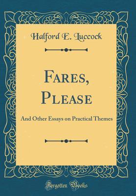 Full Download Fares, Please: And Other Essays on Practical Themes (Classic Reprint) - Halford E Luccock file in ePub