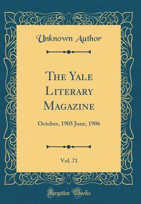 Read Online The Yale Literary Magazine, Vol. 71: October, 1905 June, 1906 (Classic Reprint) - Unknown | PDF