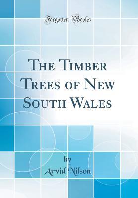 Read The Timber Trees of New South Wales (Classic Reprint) - Arvid Nilson file in PDF