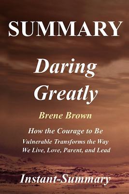 Full Download Summary - Daring Greatly: Book by Brene Brown - How the Courage to Be Vulnerable Transforms the Way We Live, Love, Parent, and Lead - Instant-Summary | ePub