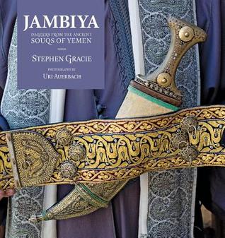 Full Download Jambiya: Daggers from the Ancient Souks of Yemen - Stephen Gracie | ePub