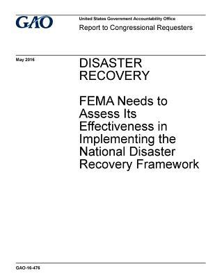 Download Disaster Recovery: Fema Needs to Assess Its Effectiveness in Implementing the National Disaster Recovery Framework - U.S. Government Accountability Office file in ePub