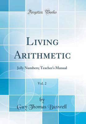 Read Living Arithmetic, Vol. 2: Jolly Numbers; Teacher's Manual (Classic Reprint) - Guy Thomas Buswell | ePub